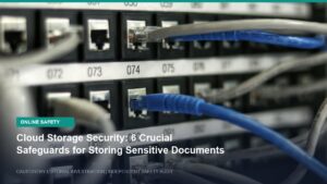 Cloud Storage Security: 6 Crucial Safeguards for Storing Sensitive Documents Online